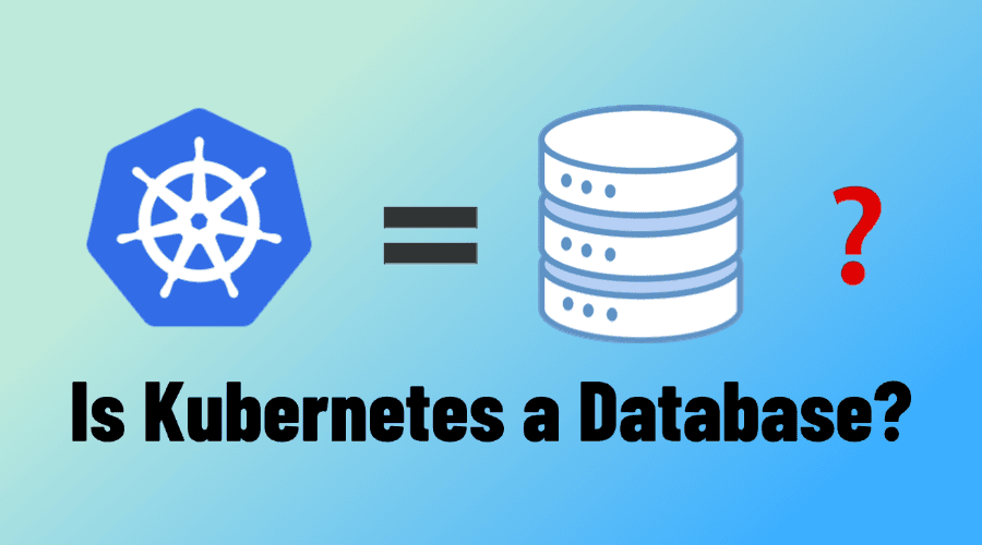 Is Kubernetes a Database?